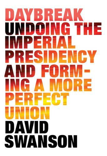 Бумажная книга «Daybreak: Undoing the Imperial Presidency and Forming a More Perfect Union», автор Дэвид Свонсон - фото №1