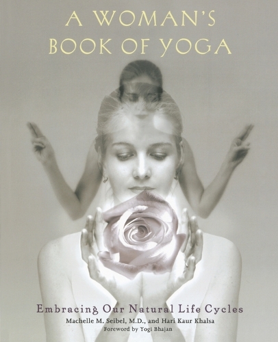 Бумажная книга «A Woman's Book of Yoga: Embracing Our Natural Life Cycles», авторов Хари Каур Кхалса, Машель М. Сейбел - фото №1