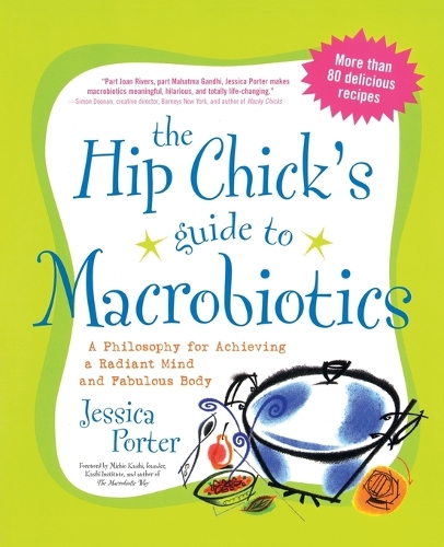 Бумажная книга «The Hip Chick's Guide to Macrobiotics: A Philosophy for Achieving a Radiant Mind and Fabulous Body», автор Джессика Портер - фото №1