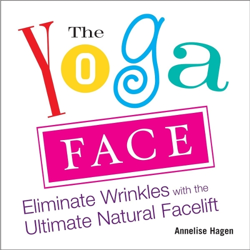Бумажная книга «Yoga Face: Eliminate Wrinkles with the Ultimate Natural Facelift», автор Аннелиз Хэйгэн - фото №1