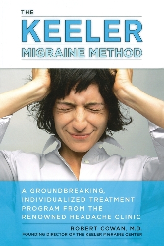 Бумажная книга «Keeler Migraine Method: A Groundbreaking, Individualized Program from the Renowned Headache Treatment Clinic», автор Роберт Коуэн - фото №1