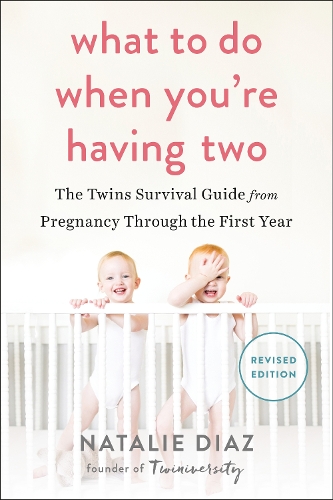 Паперова книга «What To Do When You're Having Two: The Twins Survival Guide from Pregnancy Through the First Year», автор Наталі Діаз - фото №1