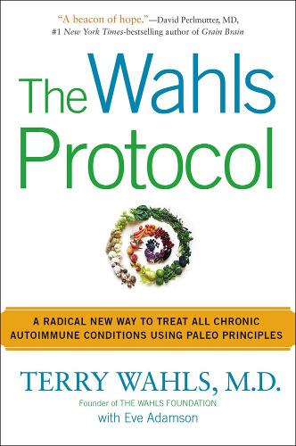 Паперова книга «The Wahls Protocol: A Radical New Way to Treat All Chronic Autoimmune Conditions Using Paleo Principles», авторів Ева Адамсон, Террі Волз - фото №1