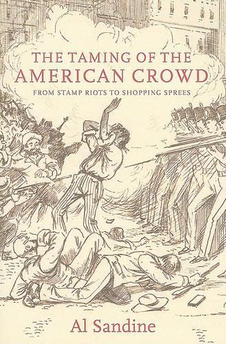 Бумажная книга «The Taming of the American Crowd: Stamp Riots to Shopping Sprees», автор Аль Сандин - фото №1