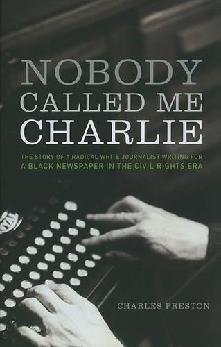 Паперова книга «Nobody Called Me Charlie: The Story of a Radical White Journalist Writing for a Black Newspaper in the Civil Rights Era», автор Чарльз Престон - фото №1
