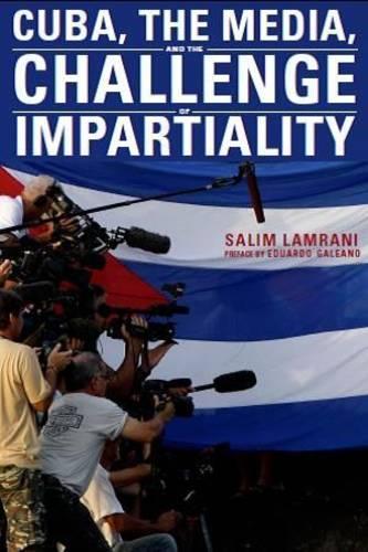 Бумажная книга «Cuba, the Media, and the Challenge of Impartiality», автор Салим Ламрани - фото №1