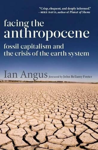 Бумажная книга «Facing the Anthropocene: Fossil Capitalism and the Crisis of the Earth System», автор Ян Ангус - фото №1