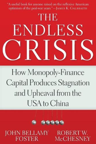 Бумажная книга «The Endless Crisis: How Monopoly-Finance Capital Produces Stagnation and Upheaval from the USA to China», автор Роберт В. Макчесни - фото №1