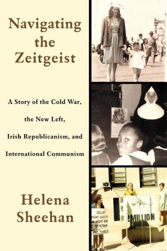 Бумажная книга «Navigating the Zeitgeist: A Story of the Cold War, the New Left, Irish Republicanism, and International Communism», автор Хелена Шихан - фото №1