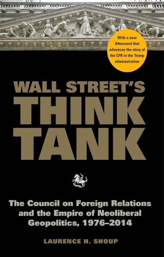 Бумажная книга «Wall Street's Think Tank: The Council on Foreign Relations and the Empire of Neoliberal Geopolitics, 1976-2014», автор Лоуренс Шоуп - фото №1
