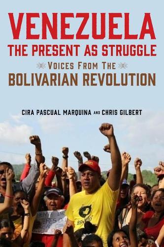 Бумажная книга «Venezuela, the Present as Struggle: Voices from the Bolivarian Revolution», авторов Крис Гилберт, Сира Паскуаль Маркина - фото №1