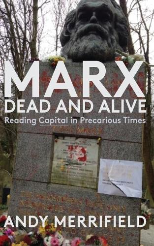 Бумажная книга «Marx, Dead and Alive: Reading "Capital" in Precarious Times», автор Энди Меррифилд - фото №1