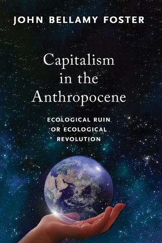 Бумажная книга «Capitalism in the Anthropocene: Ecological Ruin or Ecological Revolution», автор Джон Беллами Фостер - фото №1