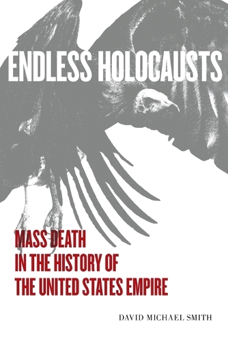 Бумажная книга «Endless Holocausts: Mass Death in the History of the United States Empire», автор Дэвид Майкл Смит - фото №1