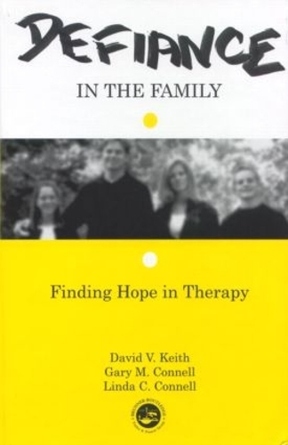 Паперова книга «Defiance in the Family: Finding Hope in Therapy», авторів Девід В. Кіт, Гері М. Коннелл, Лінда К. Коннелл - фото №1