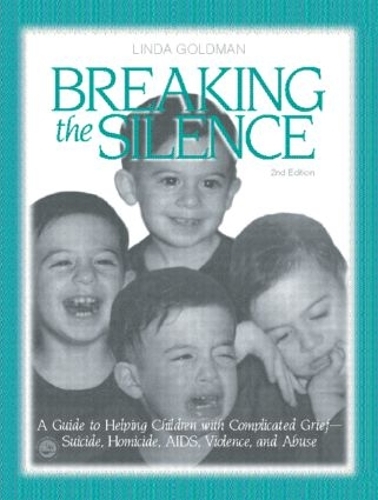 Бумажная книга «Breaking the Silence: A Guide to Helping Children with Complicated Grief - Suicide, Homicide, AIDS, Violence and Abuse», автор Линда Голдмен - фото №1