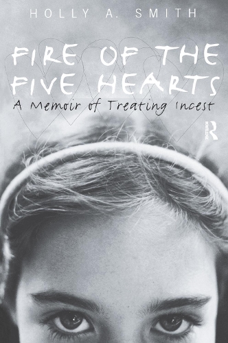 Бумажная книга «Fire of the Five Hearts: A Memoir of Treating Incest», автор Холли А. Смит - фото №1