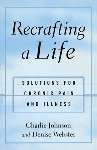 Паперова книга «Recrafting a Life: Coping with Chronic Illness and Pain», автор Деніз Вебстер - фото №1