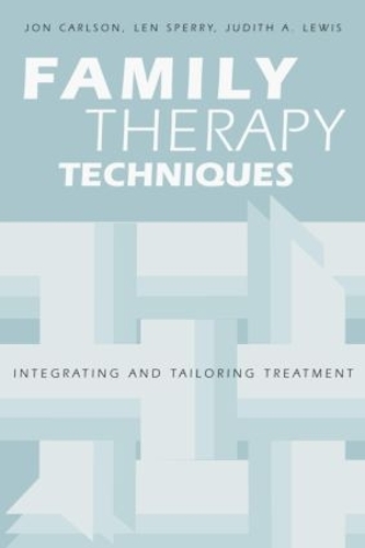 Бумажная книга «Family Therapy Techniques: Integrating and Tailoring Treatment», авторов Джон Карлсон, Джудит А. Льюис, Лен Сперри - фото №1