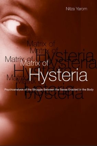 Паперова книга «Matrix of Hysteria: Psychoanalysis of the Struggle Between the Sexes Enacted in the Body», автор Ніца Яром - фото №1