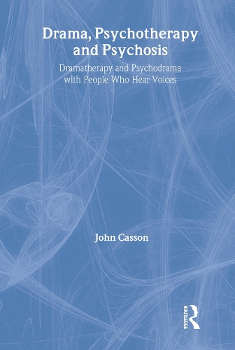 Бумажная книга «Drama, Psychotherapy and Psychosis: Dramatherapy and Psychodrama with People Who Hear Voices», автор Джон Кассон - фото №1