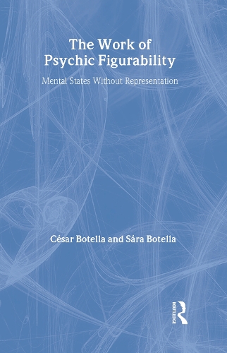 Бумажная книга «The Work of Psychic Figurability: Mental States Without Representation», авторов Сесар Ботелла, Сара Ботелла - фото №1
