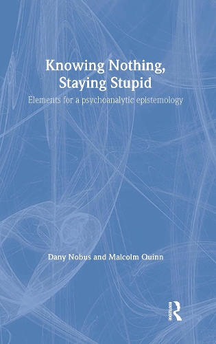 Бумажная книга «Knowing Nothing, Staying Stupid: Elements for a Psychoanalytic Epistemology», авторов Дани Нобус, Малкольм Куинн - фото №1