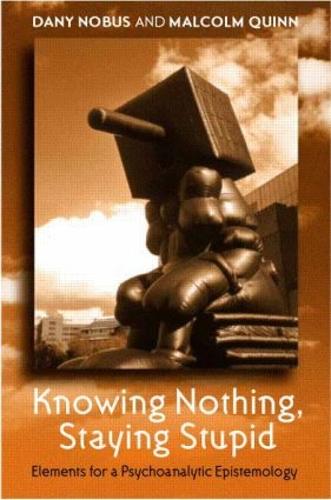 Бумажная книга «Knowing Nothing, Staying Stupid: Elements for a Psychoanalytic Epistemology», авторов Дани Нобус, Малкольм Куинн - фото №1
