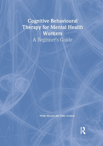 Бумажная книга «Cognitive Behavioural Therapy for Mental Health Workers: A Beginner's Guide», авторов Энн Гарланд, Филип Кинселла - фото №1