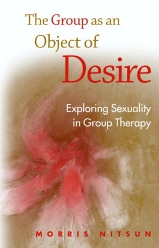 Бумажная книга «The Group as an Object of Desire: Exploring Sexuality in Group Therapy», автор Моррис Ницун - фото №1