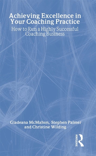 Паперова книга «Achieving Excellence in Your Coaching Practice: How to Run a Highly Successful Coaching Business», авторів Крістін Уайлдінг, Гладіана МакМахон, Стівен Палмер - фото №1