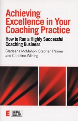 Бумажная книга «Achieving Excellence in Your Coaching Practice: How to Run a Highly Successful Coaching Business», авторов Кристин Уайлдинг, Гладиана Макмахон, Стивен Палмер - фото №1
