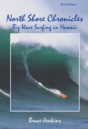 Паперова книга «North Shore Chronicles: Big-Wave Surfing in Hawaii», автор Брюс Дженкінс - фото №1