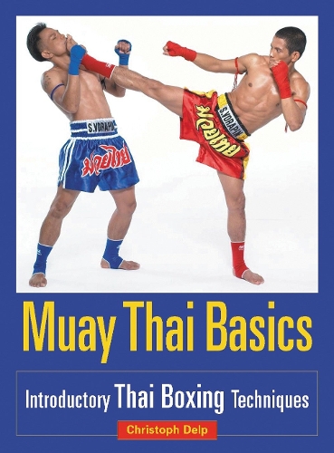 Бумажная книга «Muay Thai Basics: Introductory Thai Boxing Techniques», автор Кристоф Дельп - фото №1