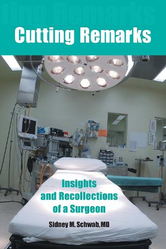 Паперова книга «Cutting Remarks: Insights and Recollections of a Surgeon», автор Сідні М. Шваб - фото №1