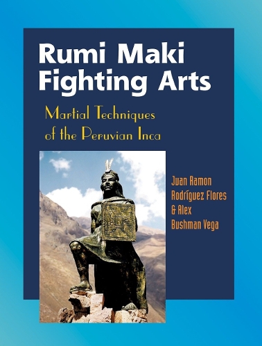 Паперова книга «Rumi Maki Fighting Arts: Martial Techniques of the Peruvian Inca», авторів Алекс Бушман Вега, Хуан Рамон Флорес - фото №1