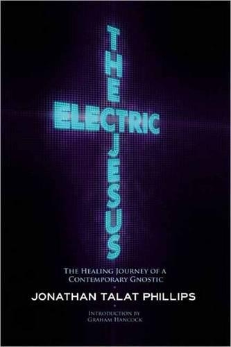 Бумажная книга «The Electric Jesus: The Healing Journey of a Contemporary Gnostic», автор Джонатан Талат Филлипс - фото №1