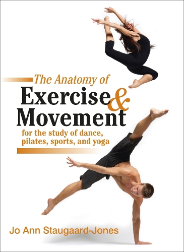 Бумажная книга «Anatomy of Exercise and Movement for the Study of Dance, Pilates, Sports, and Yoga», автор Джо Энн Стаугаард-Джонс - фото №1