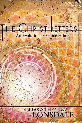 Паперова книга «The Christ Letters: An Evolutionary Guide Home», автор Еліас Лонсдейл - фото №1