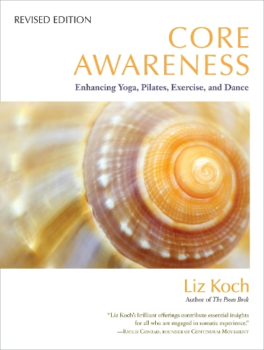 Бумажная книга «Core Awareness, Revised Edition: Enhancing Yoga, Pilates, Exercise, and Dance», автор Лиз Кох - фото №1