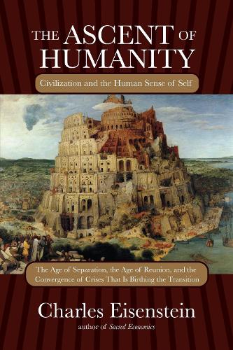Бумажная книга «The Ascent of Humanity: Civilization and the Human Sense of Self», автор Чарльз Эйзенштейн - фото №1