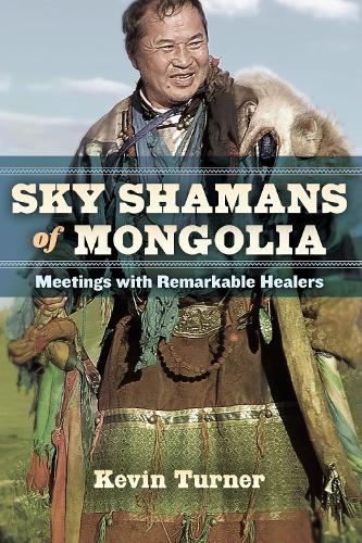 Паперова книга «Sky Shamans of Mongolia: Meetings with Remarkable Healers», автор Кевін Б. Тернер - фото №1
