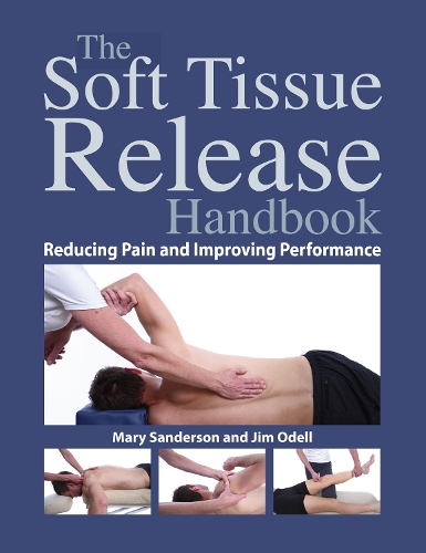 Паперова книга «Soft Tissue Release Handbook: Reducing Pain and Improving Performance», авторів Джим Оделл, Мері Сандерсон - фото №1