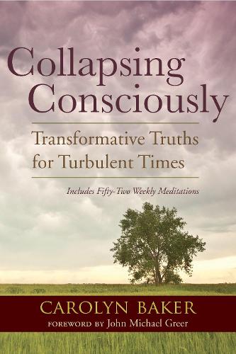 Бумажная книга «Collapsing Consciously: Transformative Truths for Turbulent Times», автор Кэролин Бейкер - фото №1