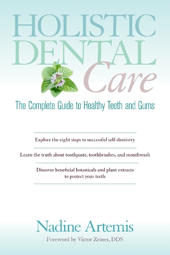 Паперова книга «Holistic Dental Care: The Complete Guide to Healthy Teeth and Gums», автор Надін Артеміс - фото №1