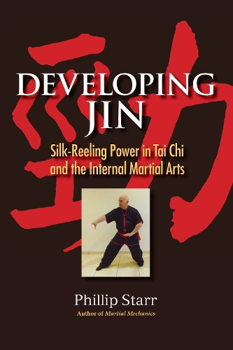 Бумажная книга «Developing Jin: Silk-Reeling Power in Tai Chi and the Internal Martial Arts», автор Филип Старр - фото №1