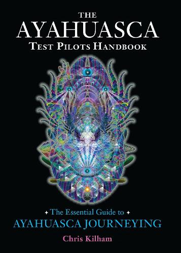 Бумажная книга «The Ayahuasca Test Pilots Handbook: The Essential Guide to Ayahuasca Journeying», автор Крис Килхэм - фото №1