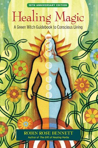 Паперова книга «Healing Magic, 10th Anniversary Edition: A Green Witch Guidebook to Conscious Living», автор Робін Роуз Беннетт - фото №1