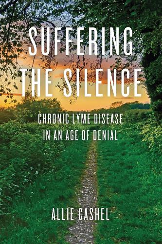 Бумажная книга «Suffering the Silence: Chronic Lyme Disease in an Age of Denial», автор Алли Кашел - фото №1