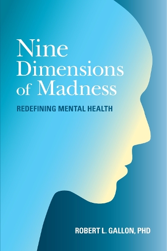 Бумажная книга «Nine Dimensions of Madness: Redefining Mental Health», автор Роберт Л. Галлон - фото №1